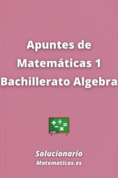 Apuntes de Matematicas 1 Bachillerato Algebra