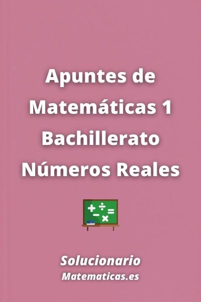 Apuntes de Matematicas 1 Bachillerato Numeros Reales