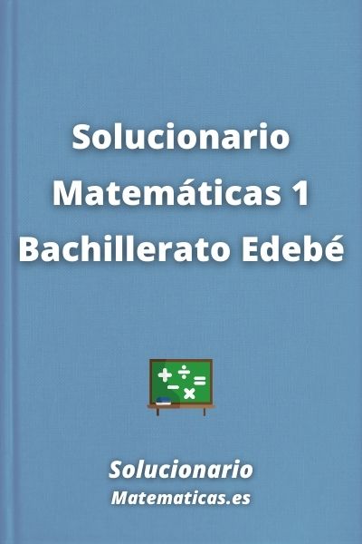 Solucionario Matematicas 1 Bachillerato Edebé