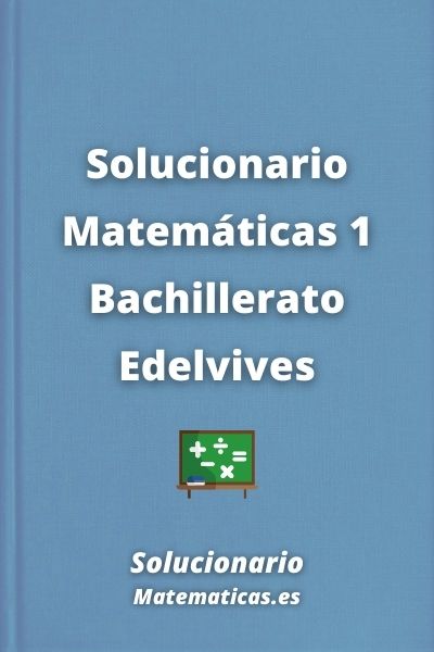 Solucionario Matematicas 1 Bachillerato Edelvives