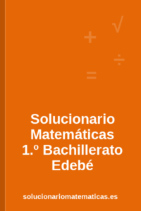 Solucionario de Matemáticas de 1.º de Bachillerato de Edebé