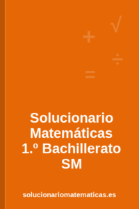 Solucionario de Matemáticas de 1.º de Bachillerato de SM
