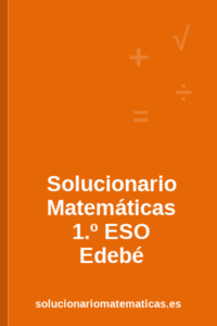 Solucionario de Matemáticas de 1.º de ESO de Edebé
