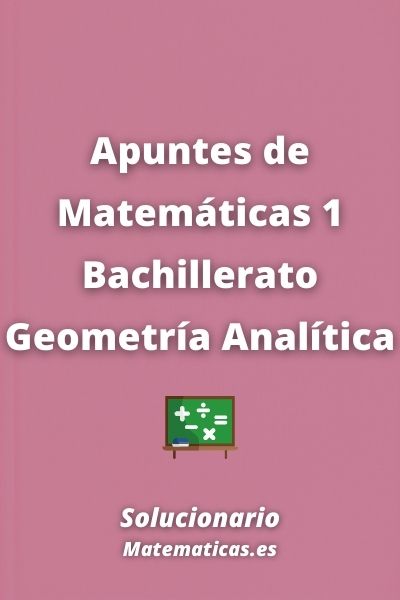 Apuntes de Matematicas 1 Bachillerato Geometria Analitica