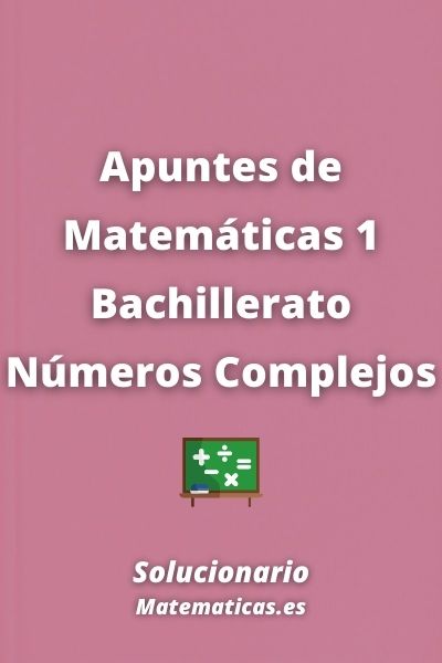 Apuntes de Matematicas 1 Bachillerato Numeros Complejos