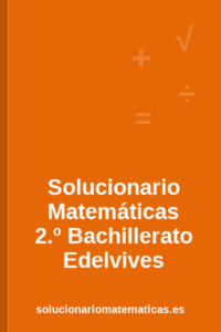 Solucionario de Matemáticas de 2.º de Bachillerato de Edelvives