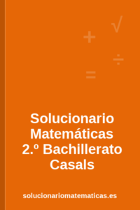 Solucionario de Matemáticas de 2.º de Bachillerato de Casals