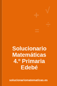 Solucionario de Matemáticas de 4.º de Primaria de Edebé