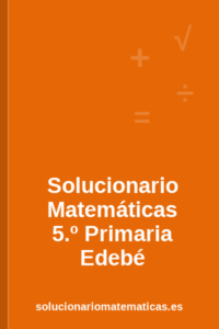 Solucionario de Matemáticas de 5.º de Primaria de Edebé