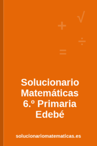 Solucionario de Matemáticas de 6.º de Primaria de Edebé