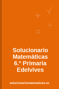 Solucionario de Matemáticas de 6.º de Primaria de Edelvives